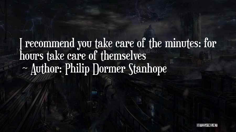 Philip Dormer Stanhope Quotes: I Recommend You Take Care Of The Minutes: For Hours Take Care Of Themselves