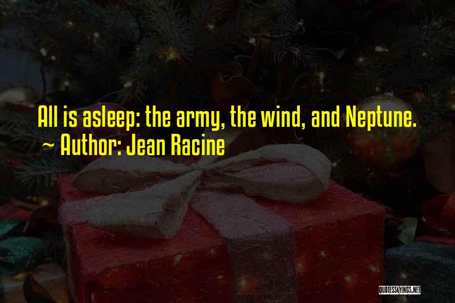 Jean Racine Quotes: All Is Asleep: The Army, The Wind, And Neptune.