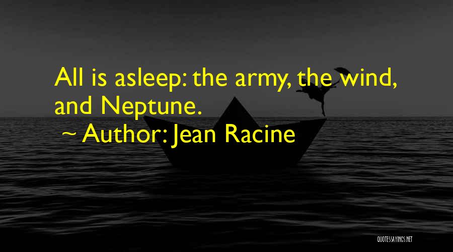 Jean Racine Quotes: All Is Asleep: The Army, The Wind, And Neptune.