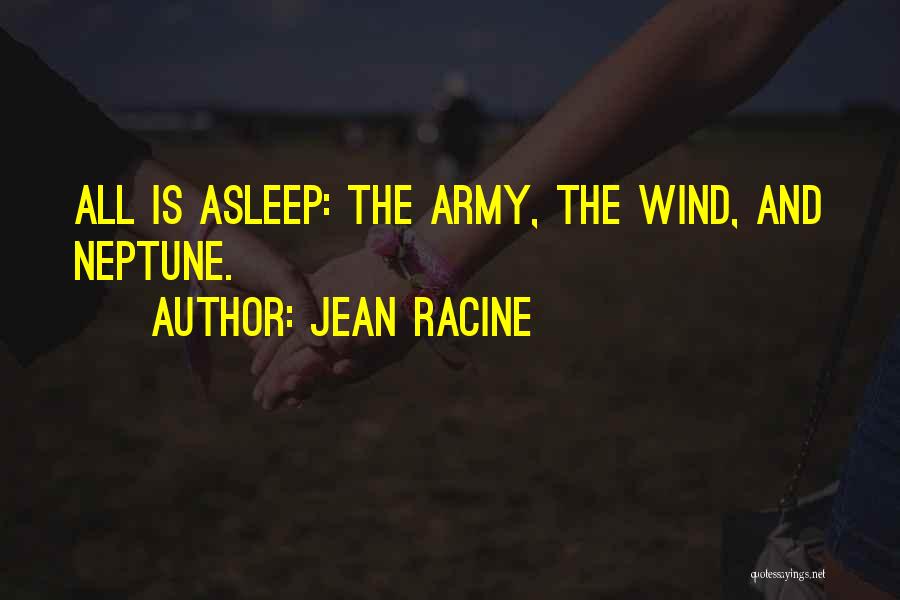 Jean Racine Quotes: All Is Asleep: The Army, The Wind, And Neptune.