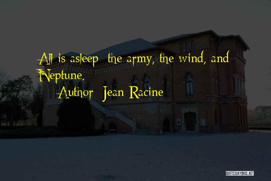 Jean Racine Quotes: All Is Asleep: The Army, The Wind, And Neptune.