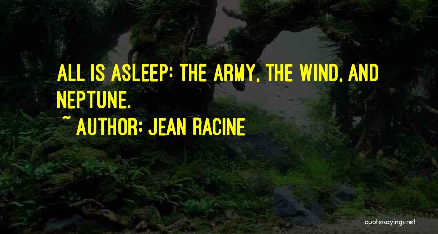 Jean Racine Quotes: All Is Asleep: The Army, The Wind, And Neptune.