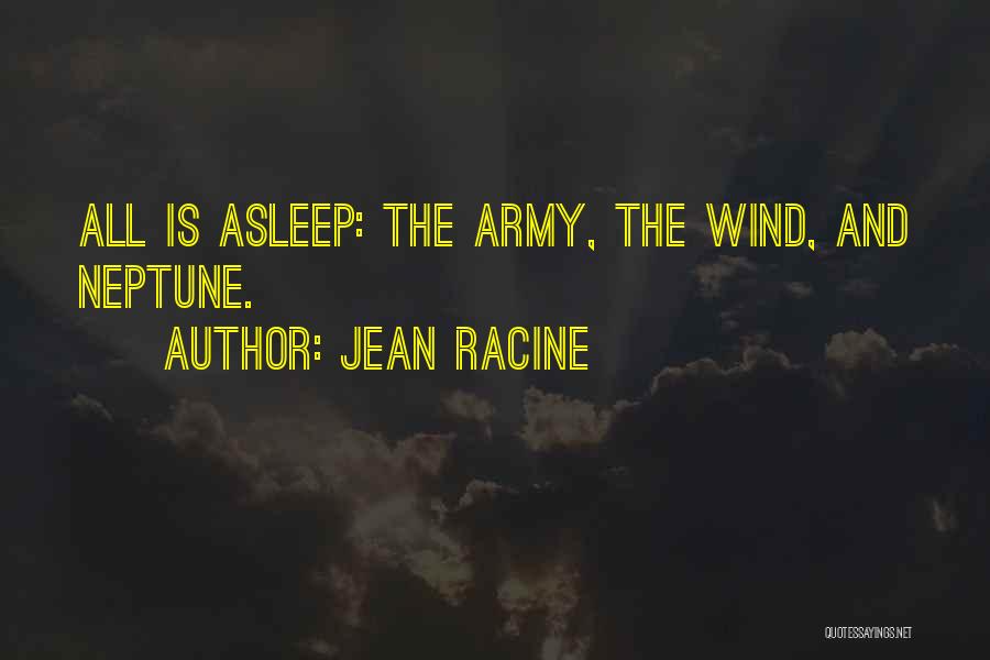 Jean Racine Quotes: All Is Asleep: The Army, The Wind, And Neptune.