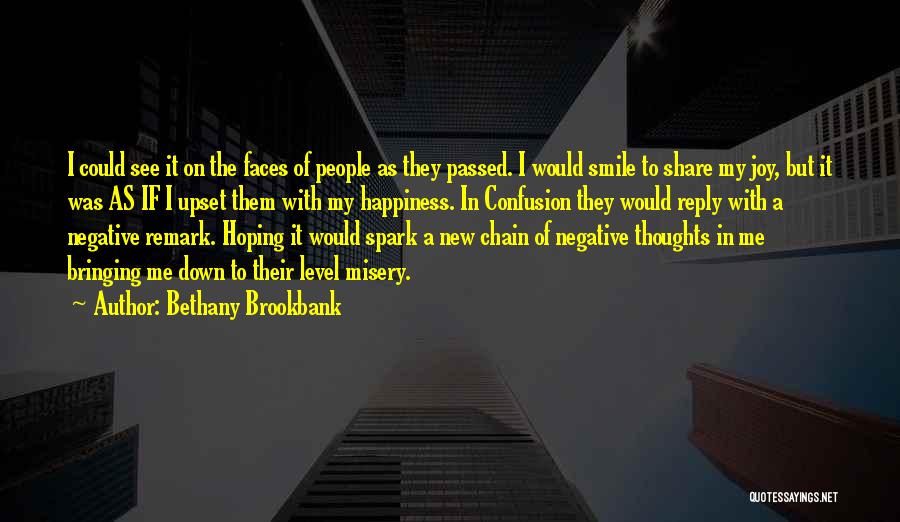 Bethany Brookbank Quotes: I Could See It On The Faces Of People As They Passed. I Would Smile To Share My Joy, But