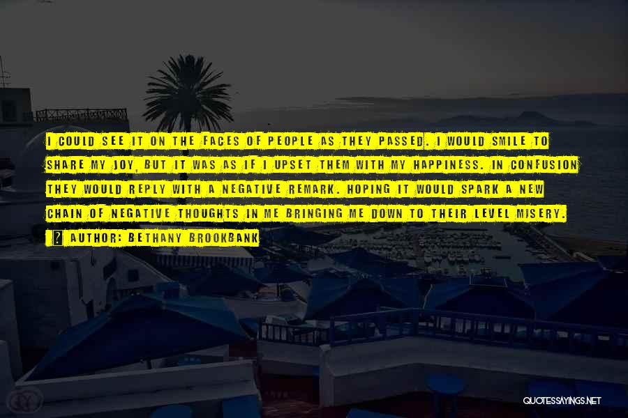 Bethany Brookbank Quotes: I Could See It On The Faces Of People As They Passed. I Would Smile To Share My Joy, But
