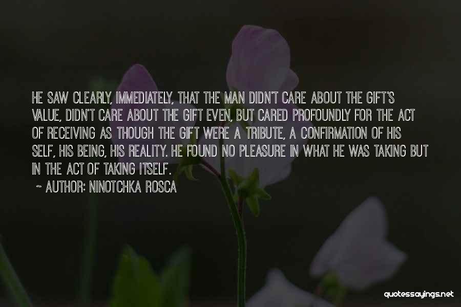 Ninotchka Rosca Quotes: He Saw Clearly, Immediately, That The Man Didn't Care About The Gift's Value, Didn't Care About The Gift Even, But