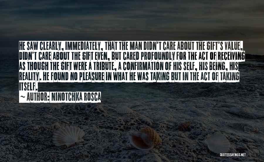 Ninotchka Rosca Quotes: He Saw Clearly, Immediately, That The Man Didn't Care About The Gift's Value, Didn't Care About The Gift Even, But