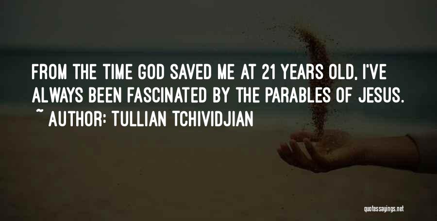 Tullian Tchividjian Quotes: From The Time God Saved Me At 21 Years Old, I've Always Been Fascinated By The Parables Of Jesus.