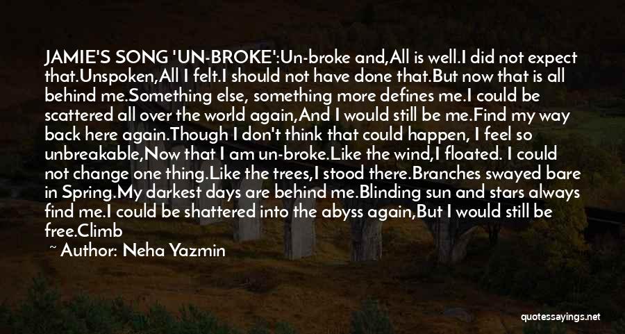 Neha Yazmin Quotes: Jamie's Song 'un-broke':un-broke And,all Is Well.i Did Not Expect That.unspoken,all I Felt.i Should Not Have Done That.but Now That Is