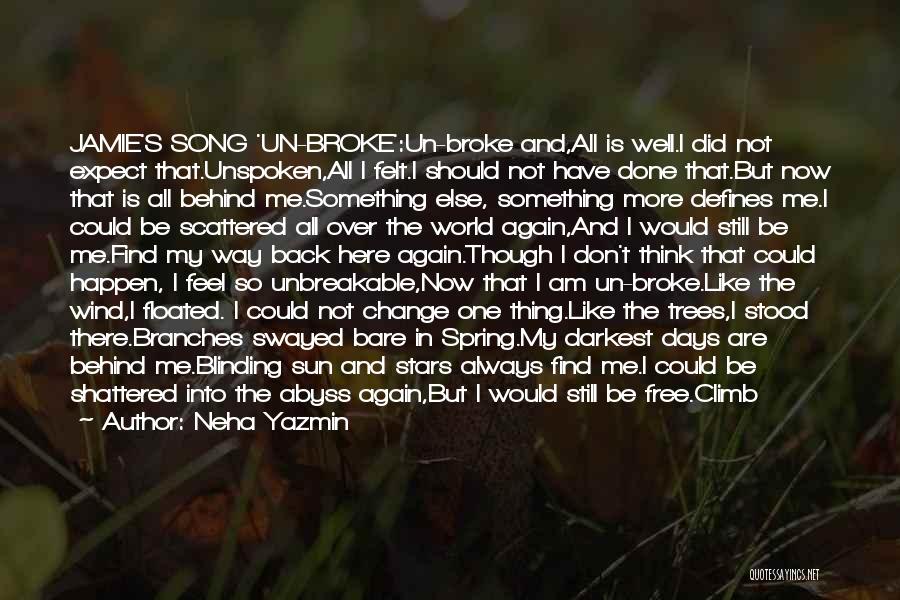 Neha Yazmin Quotes: Jamie's Song 'un-broke':un-broke And,all Is Well.i Did Not Expect That.unspoken,all I Felt.i Should Not Have Done That.but Now That Is