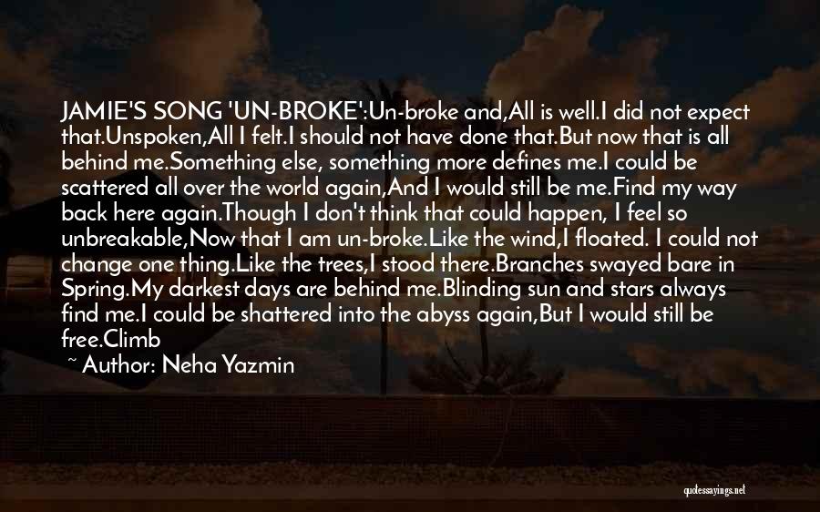 Neha Yazmin Quotes: Jamie's Song 'un-broke':un-broke And,all Is Well.i Did Not Expect That.unspoken,all I Felt.i Should Not Have Done That.but Now That Is