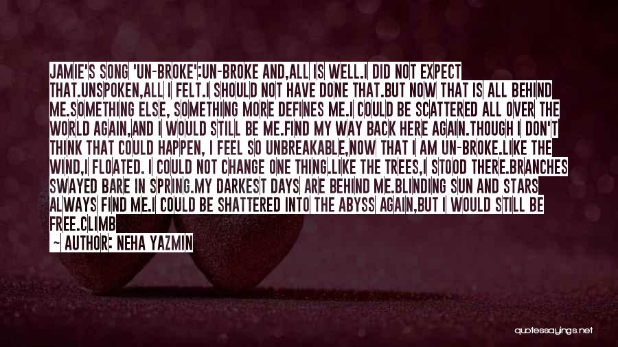 Neha Yazmin Quotes: Jamie's Song 'un-broke':un-broke And,all Is Well.i Did Not Expect That.unspoken,all I Felt.i Should Not Have Done That.but Now That Is