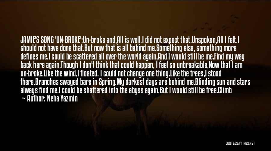 Neha Yazmin Quotes: Jamie's Song 'un-broke':un-broke And,all Is Well.i Did Not Expect That.unspoken,all I Felt.i Should Not Have Done That.but Now That Is