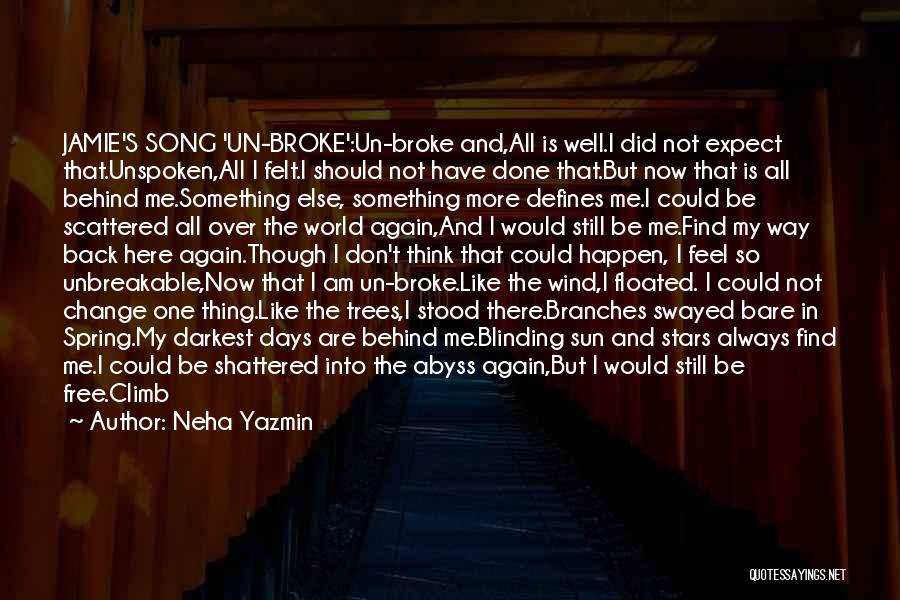 Neha Yazmin Quotes: Jamie's Song 'un-broke':un-broke And,all Is Well.i Did Not Expect That.unspoken,all I Felt.i Should Not Have Done That.but Now That Is