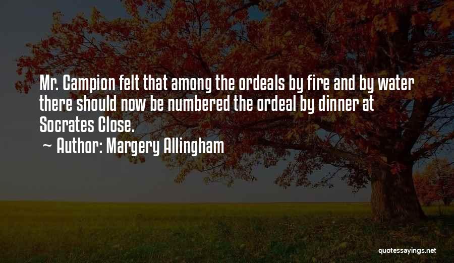 Margery Allingham Quotes: Mr. Campion Felt That Among The Ordeals By Fire And By Water There Should Now Be Numbered The Ordeal By
