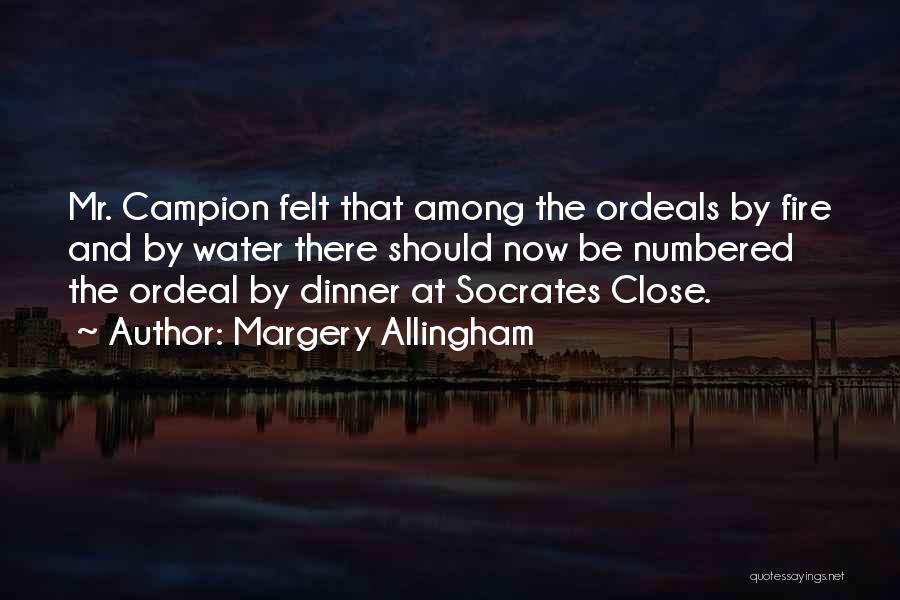 Margery Allingham Quotes: Mr. Campion Felt That Among The Ordeals By Fire And By Water There Should Now Be Numbered The Ordeal By