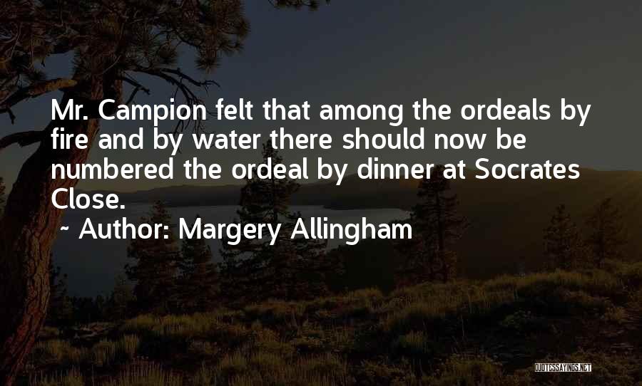 Margery Allingham Quotes: Mr. Campion Felt That Among The Ordeals By Fire And By Water There Should Now Be Numbered The Ordeal By