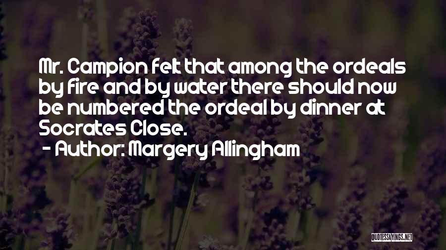 Margery Allingham Quotes: Mr. Campion Felt That Among The Ordeals By Fire And By Water There Should Now Be Numbered The Ordeal By