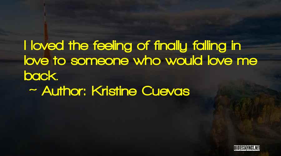 Kristine Cuevas Quotes: I Loved The Feeling Of Finally Falling In Love To Someone Who Would Love Me Back.