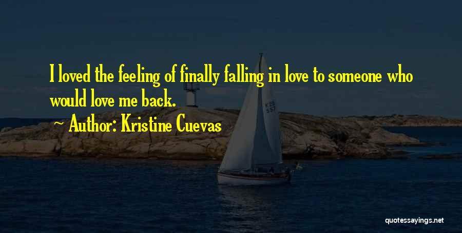 Kristine Cuevas Quotes: I Loved The Feeling Of Finally Falling In Love To Someone Who Would Love Me Back.