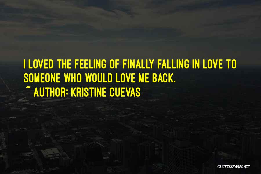 Kristine Cuevas Quotes: I Loved The Feeling Of Finally Falling In Love To Someone Who Would Love Me Back.