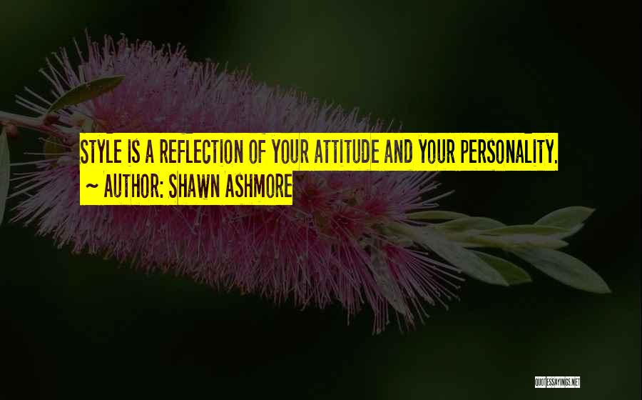 Shawn Ashmore Quotes: Style Is A Reflection Of Your Attitude And Your Personality.