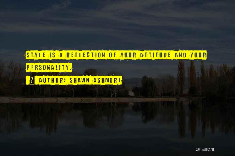 Shawn Ashmore Quotes: Style Is A Reflection Of Your Attitude And Your Personality.