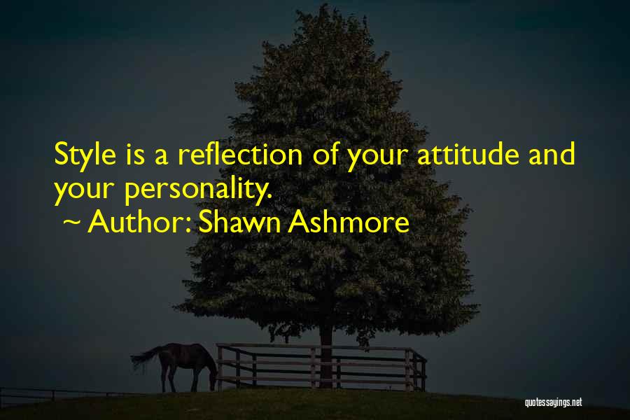 Shawn Ashmore Quotes: Style Is A Reflection Of Your Attitude And Your Personality.