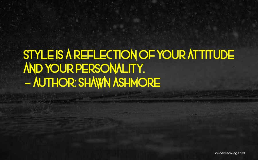 Shawn Ashmore Quotes: Style Is A Reflection Of Your Attitude And Your Personality.