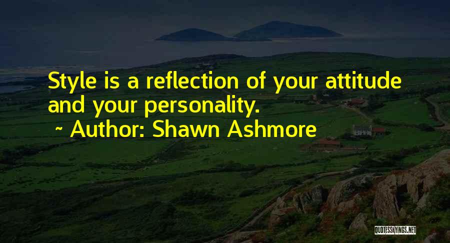 Shawn Ashmore Quotes: Style Is A Reflection Of Your Attitude And Your Personality.