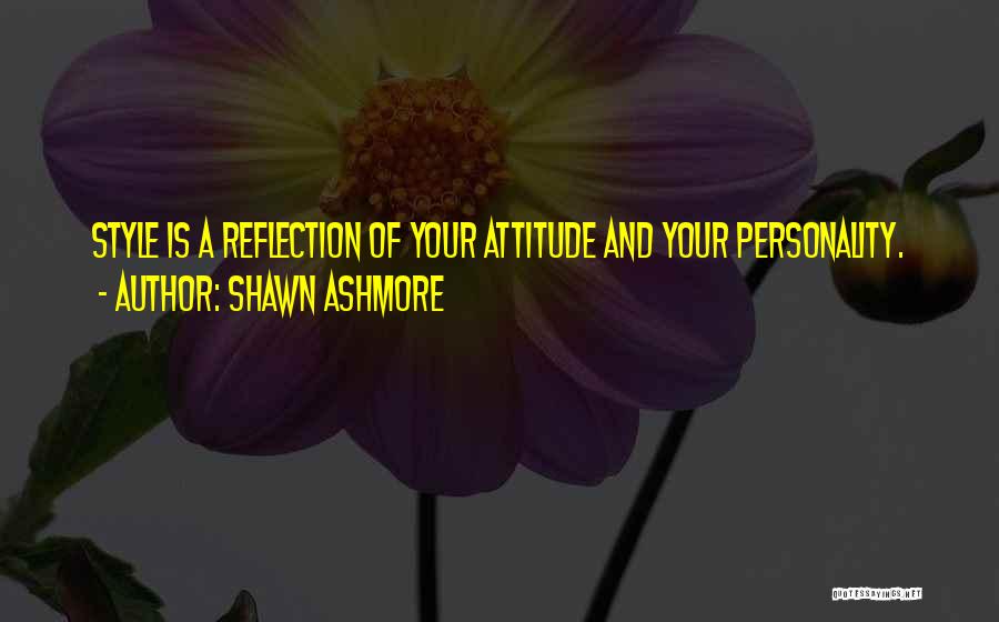 Shawn Ashmore Quotes: Style Is A Reflection Of Your Attitude And Your Personality.