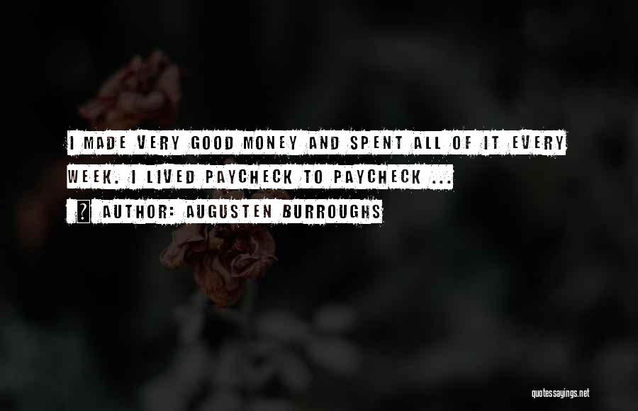 Augusten Burroughs Quotes: I Made Very Good Money And Spent All Of It Every Week. I Lived Paycheck To Paycheck ...