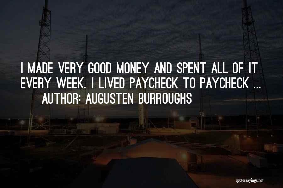 Augusten Burroughs Quotes: I Made Very Good Money And Spent All Of It Every Week. I Lived Paycheck To Paycheck ...