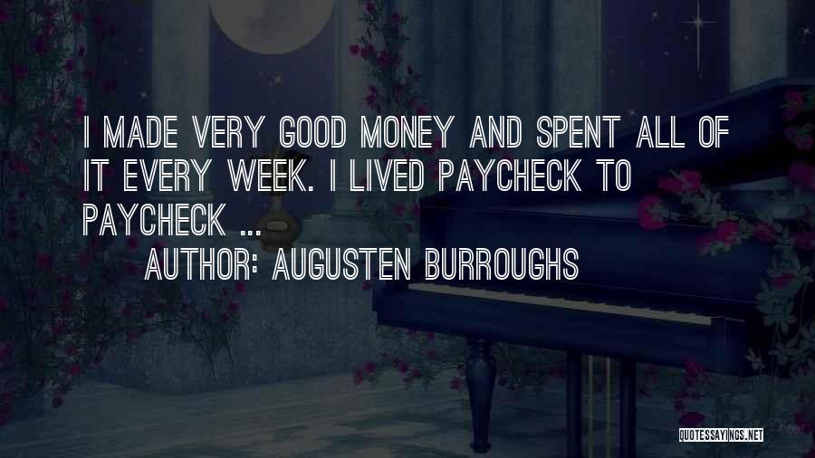 Augusten Burroughs Quotes: I Made Very Good Money And Spent All Of It Every Week. I Lived Paycheck To Paycheck ...