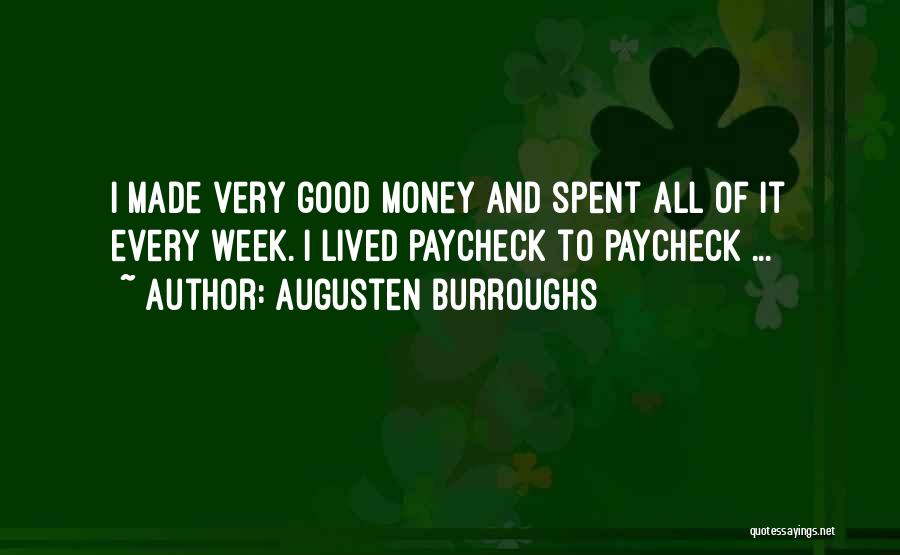 Augusten Burroughs Quotes: I Made Very Good Money And Spent All Of It Every Week. I Lived Paycheck To Paycheck ...