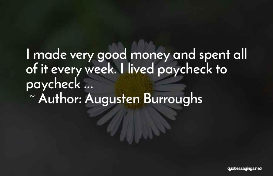 Augusten Burroughs Quotes: I Made Very Good Money And Spent All Of It Every Week. I Lived Paycheck To Paycheck ...