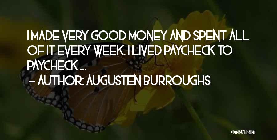 Augusten Burroughs Quotes: I Made Very Good Money And Spent All Of It Every Week. I Lived Paycheck To Paycheck ...
