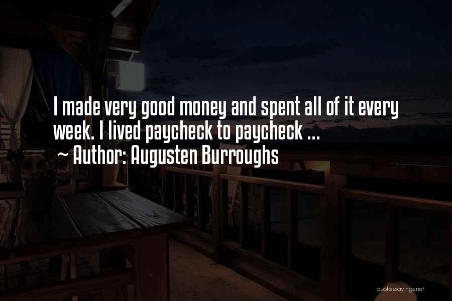 Augusten Burroughs Quotes: I Made Very Good Money And Spent All Of It Every Week. I Lived Paycheck To Paycheck ...