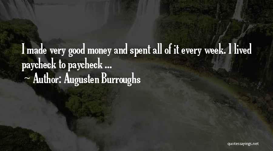Augusten Burroughs Quotes: I Made Very Good Money And Spent All Of It Every Week. I Lived Paycheck To Paycheck ...