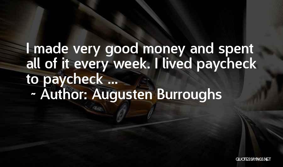 Augusten Burroughs Quotes: I Made Very Good Money And Spent All Of It Every Week. I Lived Paycheck To Paycheck ...