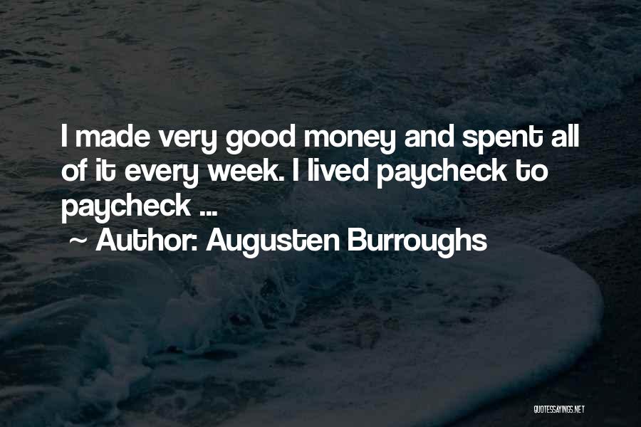 Augusten Burroughs Quotes: I Made Very Good Money And Spent All Of It Every Week. I Lived Paycheck To Paycheck ...