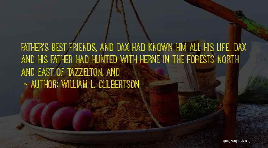 William L. Culbertson Quotes: Father's Best Friends, And Dax Had Known Him All His Life. Dax And His Father Had Hunted With Herne In