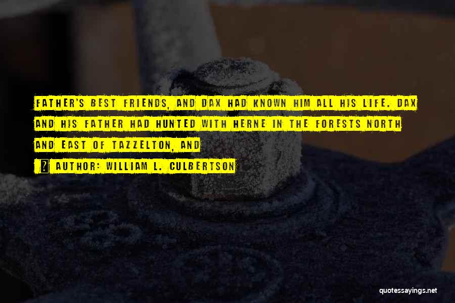 William L. Culbertson Quotes: Father's Best Friends, And Dax Had Known Him All His Life. Dax And His Father Had Hunted With Herne In