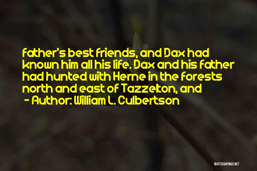 William L. Culbertson Quotes: Father's Best Friends, And Dax Had Known Him All His Life. Dax And His Father Had Hunted With Herne In