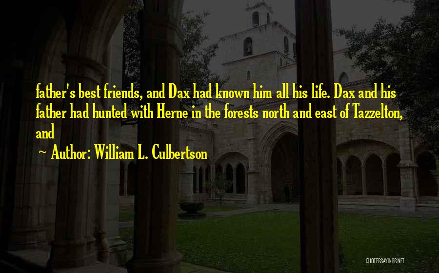 William L. Culbertson Quotes: Father's Best Friends, And Dax Had Known Him All His Life. Dax And His Father Had Hunted With Herne In