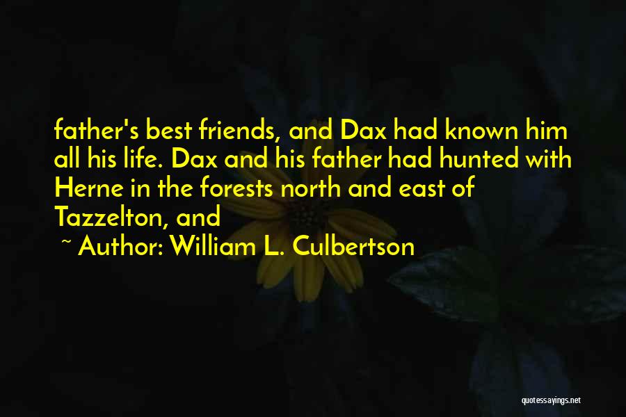 William L. Culbertson Quotes: Father's Best Friends, And Dax Had Known Him All His Life. Dax And His Father Had Hunted With Herne In