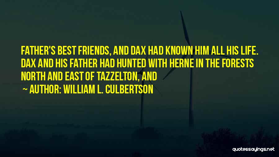 William L. Culbertson Quotes: Father's Best Friends, And Dax Had Known Him All His Life. Dax And His Father Had Hunted With Herne In