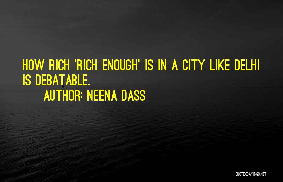 Neena Dass Quotes: How Rich 'rich Enough' Is In A City Like Delhi Is Debatable.