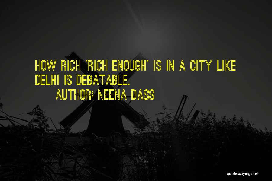 Neena Dass Quotes: How Rich 'rich Enough' Is In A City Like Delhi Is Debatable.