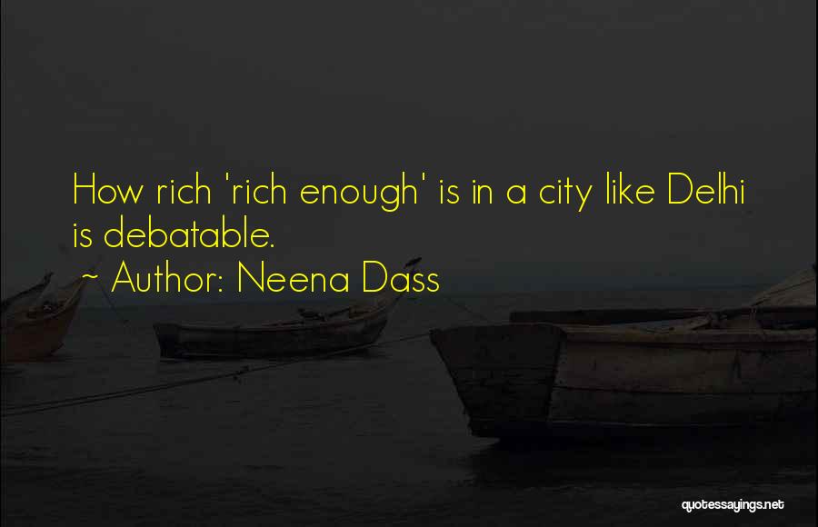 Neena Dass Quotes: How Rich 'rich Enough' Is In A City Like Delhi Is Debatable.